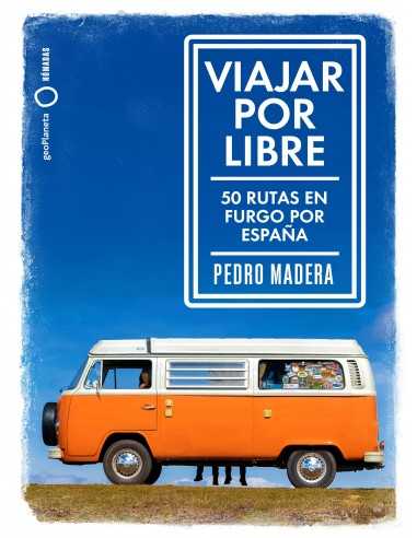 Viajar por libre. 50 rutas en furgo por España - Pedro Madera