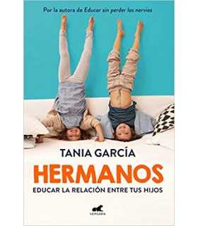 Hermanos. educar la relación entre tus hijos - Tania García