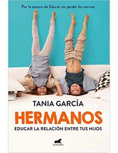 Hermanos. educar la relación entre tus hijos - Tania García