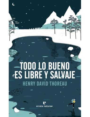 Todo lo bueno es libre y salvaje - Henry David Thoreau