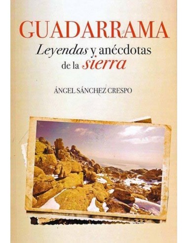 Guadarrama. Leyendas y anécdotas de la sierra - Ángel Sánchez Crespo